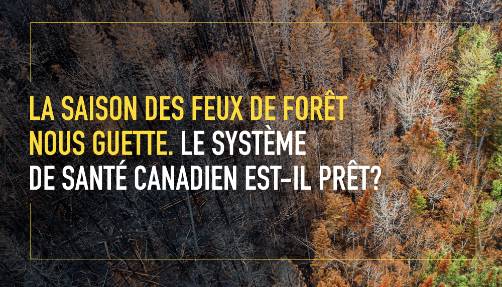 La saison des feux de forêt nous guette. Le système de santé canadien est-il prêt?
