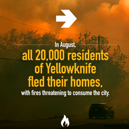 In August, all 20,000 residents of Yellowknife fled their homes, with fires threatening to consume the city.